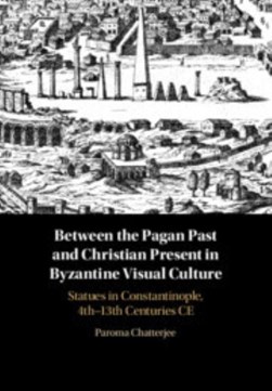 Byzantine visual culture between the Pagan past and Christia by Paroma Chatterjee
