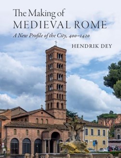 The making of medieval Rome by Hendrik W. Dey