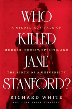 Who killed Jane Stanford? by Richard White
