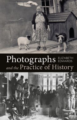 Photographs and the practice of history by Elizabeth Edwards