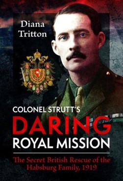 Colonel Strutt's daring royal mission by Diana Tritton