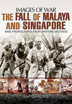 The fall of Malaya and Singapore by Jon Diamond
