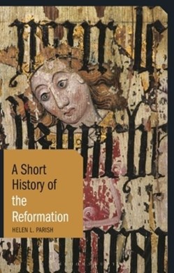 A short history of the Reformation by Helen L. Parish