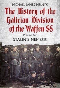 The history of the Galician Division of the Waffen-SS. Volum by Michael James Melnyk