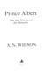 Prince Albert by A. N. Wilson