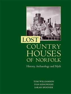 Lost country houses of Norfolk by Tom Williamson