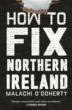 How to fix Northern Ireland by Malachi O'Doherty