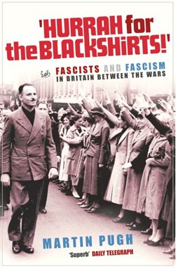 'Hurrah for the blackshirts!' by Martin Pugh