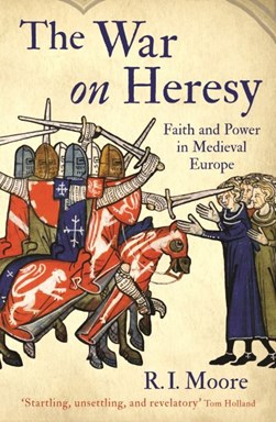 The war on heresy by R. I. Moore