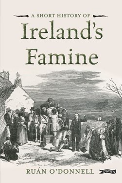 Short History Of The Irish Famine N/E by Ruan O'Donnell