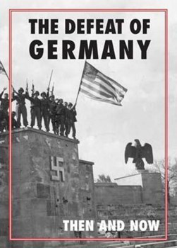 The defeat of Germany then and now by Winston G. Ramsey