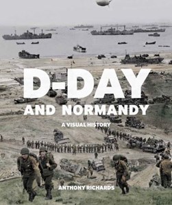 D-Day and Normandy by Anthony Richards