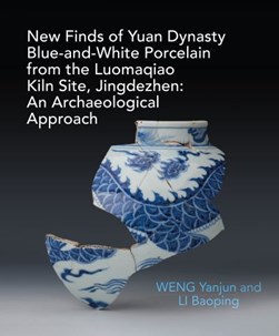 An archaeological study of Yuan blue and white porcelains un by Yanjun Weng