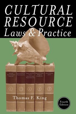 Cultural Resource Laws and Practice by Thomas F. King