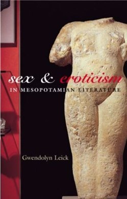 Sex and eroticism in Mesopotamian literature by Gwendolyn Leick