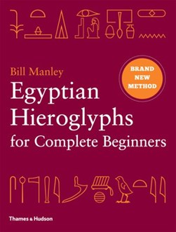 Egyptian hieroglyphs for complete beginners by Bill Manley