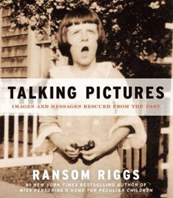 Talking pictures by Ransom Riggs