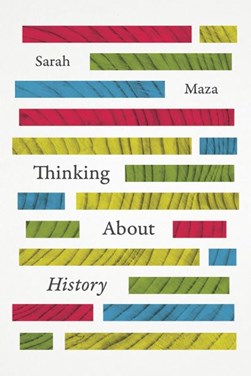 Thinking about history by Sarah C. Maza