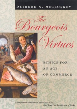 The bourgeois virtues by Deirdre N. McCloskey