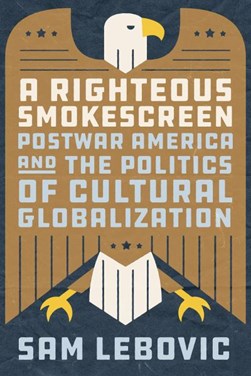 A righteous smokescreen by Sam Lebovic