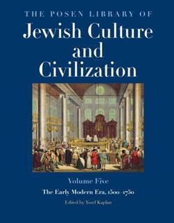 The Posen Library of Jewish Culture and Civilization. Volume 5 The early modern era, 1500-1750 by Posen Library of Jewish culture and civilization