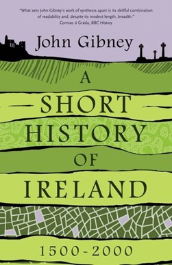 A short history of Ireland, 1500-2000 by John Gibney