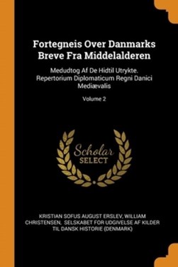 Fortegneis Over Danmarks Breve Fra Middelalderen by Kristian Sofus August Erslev