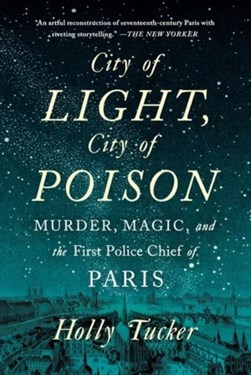 City of light, city of poison by Holly Tucker