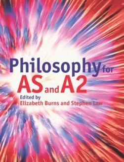 Philosophy for AS and A2 by Elizabeth Burns