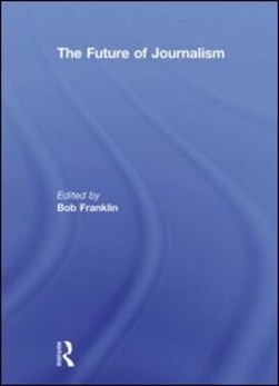 The future of journalism by Bob Franklin