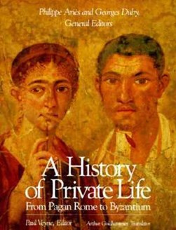 A history of private life. I From Pagan Rome to Byzantium by Paul Veyne