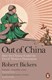 Out of China by Robert A. Bickers