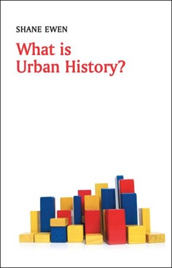 What is urban history? by Shane Ewen