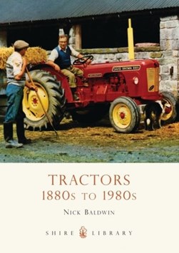 Tractors 1880S To 1980S by Nick Baldwin