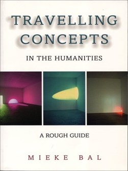 Travelling concepts in the humanities by Mieke Bal