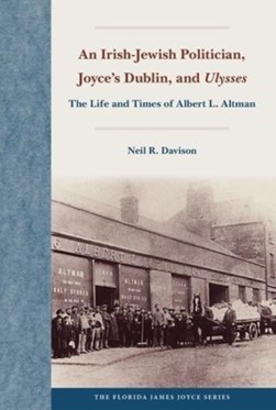 An Irish-Jewish politician, Joyce's Dublin, and "Ulysses" by Neil R. Davison