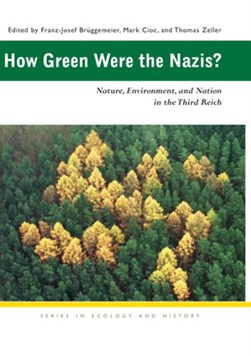 How Green Were the Nazis? by Franz-Josef Brüggemeier