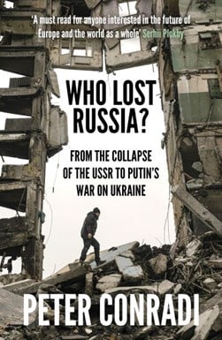 Who lost Russia? by Peter Conradi