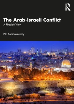 The Arab-Israeli conflict by P. R. Kumaraswamy