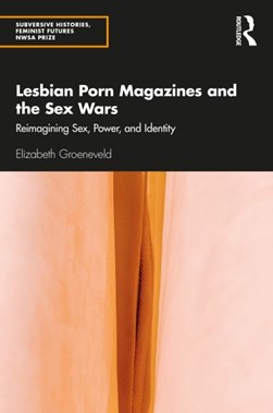Lesbian porn magazines and the sex wars by Elizabeth Groeneveld