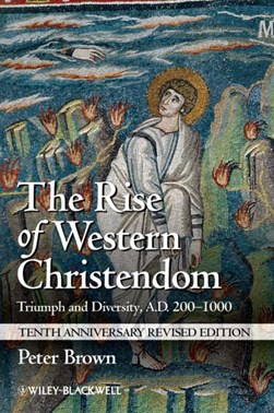 The rise of Western Christendom by Peter Brown