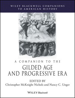 A companion to the gilded age and progressive era by Christopher McKnight Nichols