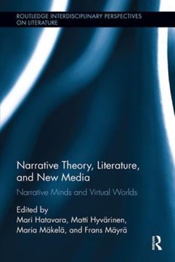 Narrative theory, literature, and new media by Mari Hatavara