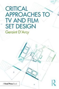 Critical approaches to tv and film set design by Geraint D'Arcy
