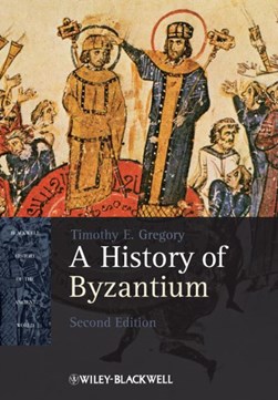 A history of Byzantium by Timothy E. Gregory
