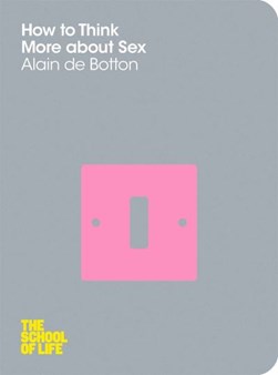 How to think more about sex by Alain De Botton