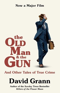 The old man and the gun and other tales of true crime by David Grann