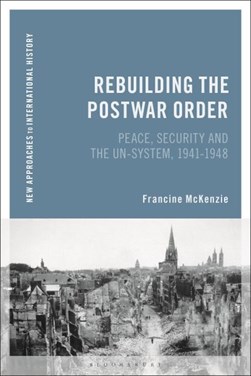 Rebuilding the postwar order by Francine McKenzie