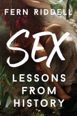 Sex Lessons From History P/B by Fern Riddell