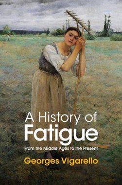 A history of fatigue by Georges Vigarello